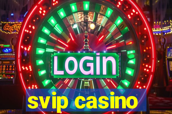 svip casino